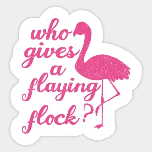 Who Gives a Flying Flock cute Flamingo,mom birthday,pink Sticker